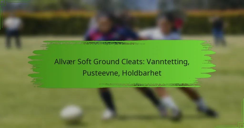 Allvær Soft Ground Cleats: Vanntetting, Pusteevne, Holdbarhet