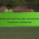 Allværssko med fast såle: Vanntetthet, Pusteevne, Holdbarhet