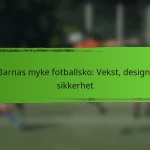Barnas myke fotballsko: Vekst, design, sikkerhet
