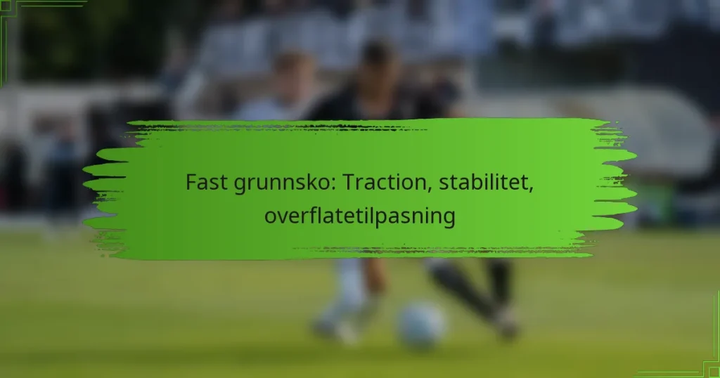 Fast grunnsko: Traction, stabilitet, overflatetilpasning