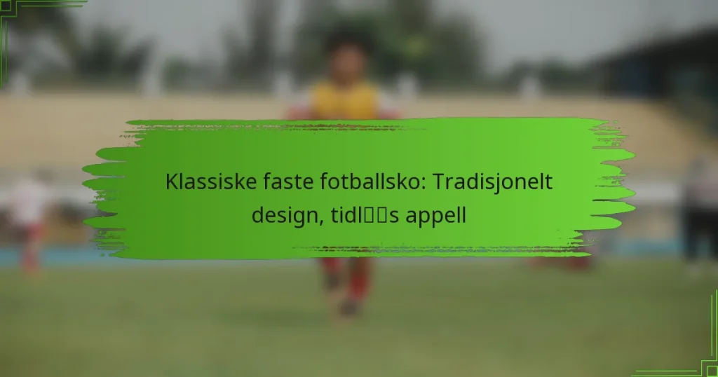 Klassiske faste fotballsko: Tradisjonelt design, tidløs appell