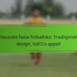 Klassiske faste fotballsko: Tradisjonelt design, tidløs appell