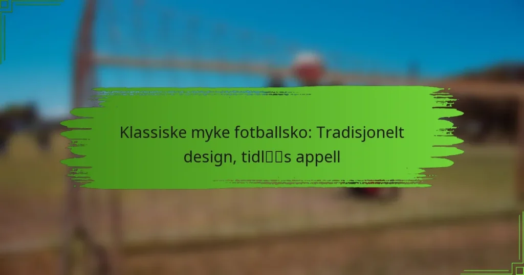 Klassiske myke fotballsko: Tradisjonelt design, tidløs appell