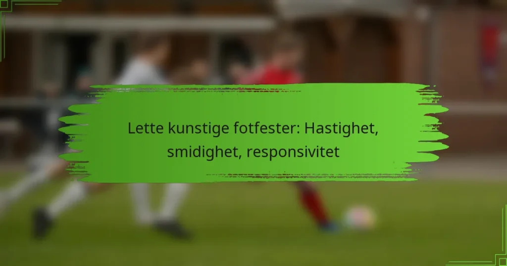 Lette kunstige fotfester: Hastighet, smidighet, responsivitet