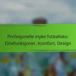 Profesjonelle myke fotballsko: Elitefunksjoner, Komfort, Design