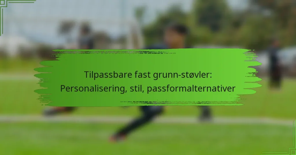 Tilpassbare fast grunn-støvler: Personalisering, stil, passformalternativer