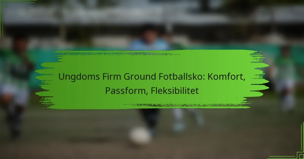Ungdoms Firm Ground Fotballsko: Komfort, Passform, Fleksibilitet