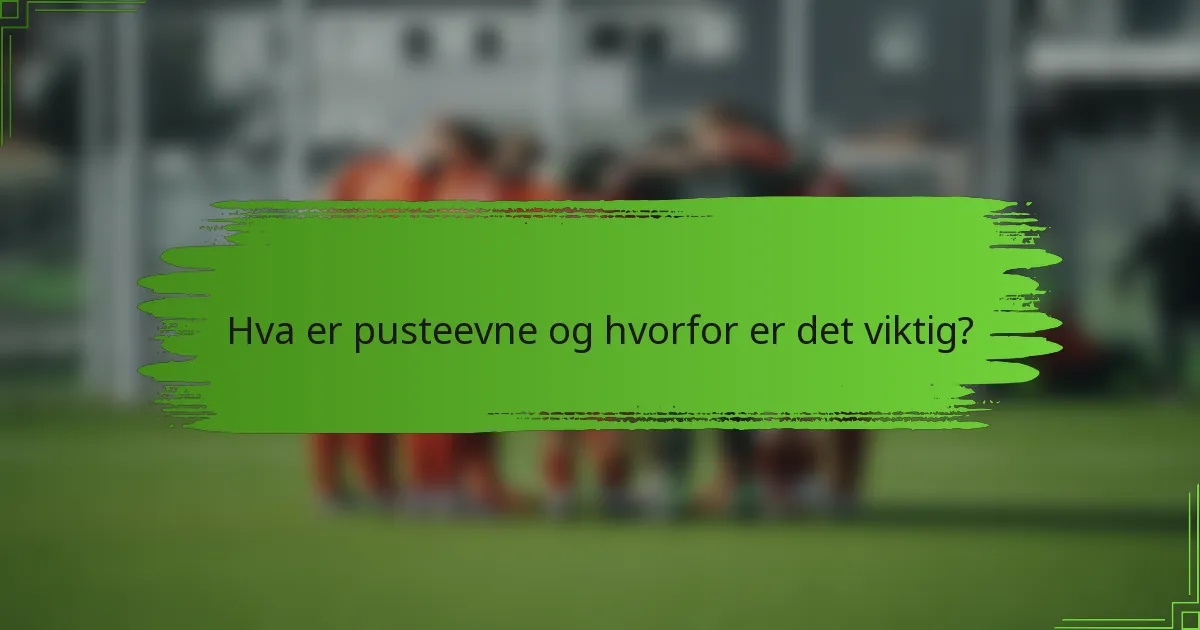Hva er pusteevne og hvorfor er det viktig?