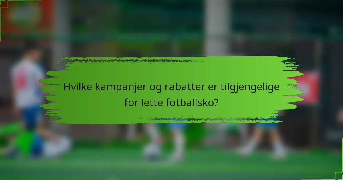 Hvilke kampanjer og rabatter er tilgjengelige for lette fotballsko?