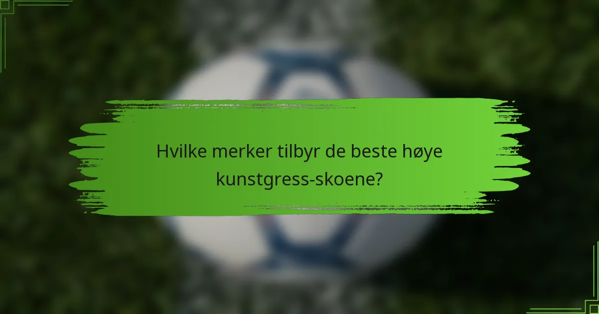Hvilke merker tilbyr de beste høye kunstgress-skoene?