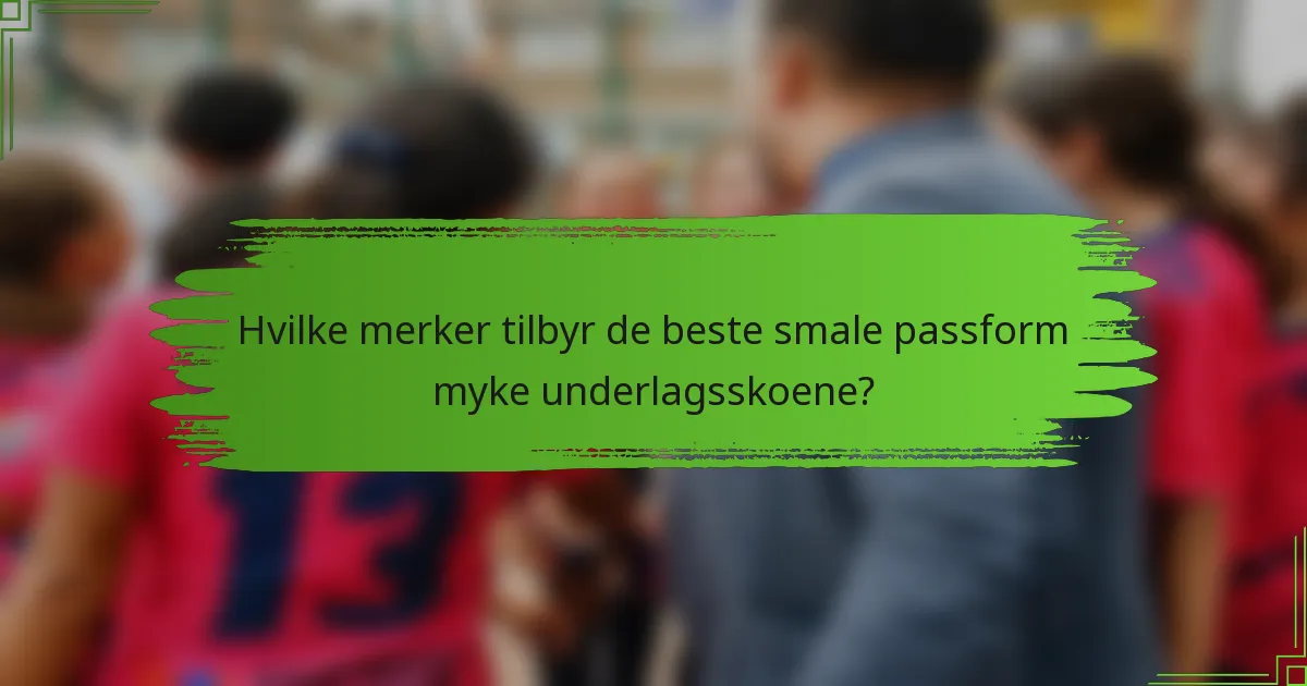 Hvilke merker tilbyr de beste smale passform myke underlagsskoene?