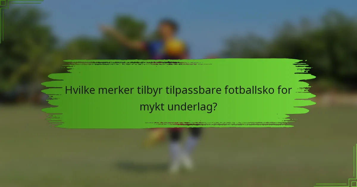 Hvilke merker tilbyr tilpassbare fotballsko for mykt underlag?