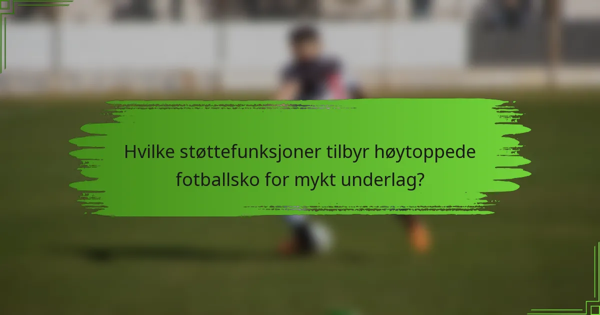 Hvilke støttefunksjoner tilbyr høytoppede fotballsko for mykt underlag?