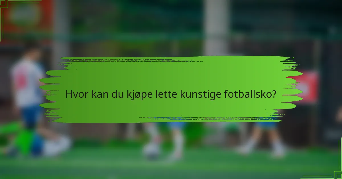 Hvor kan du kjøpe lette kunstige fotballsko?