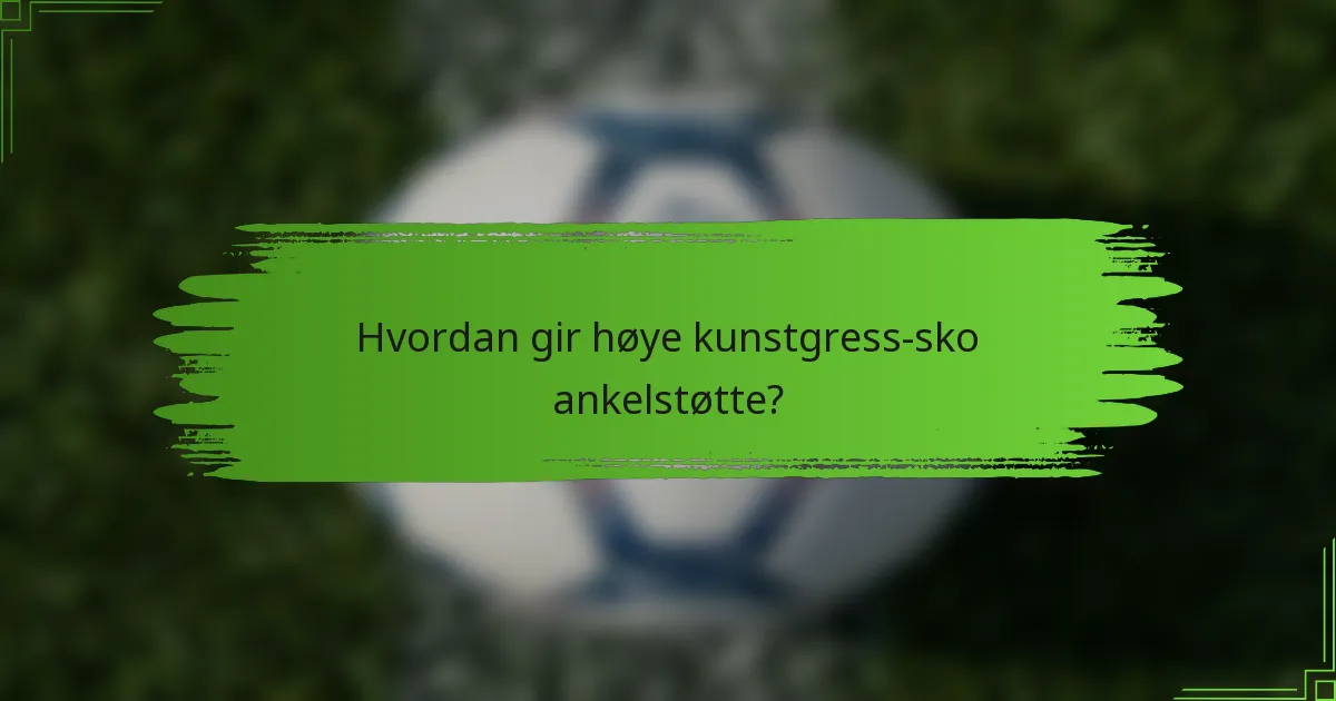 Hvordan gir høye kunstgress-sko ankelstøtte?